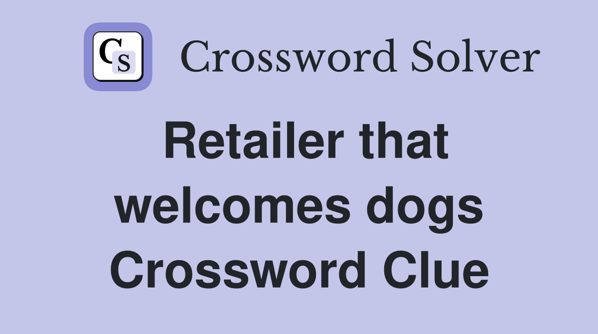 Retailer that dogs Crossword Clue Answers Crossword Solver